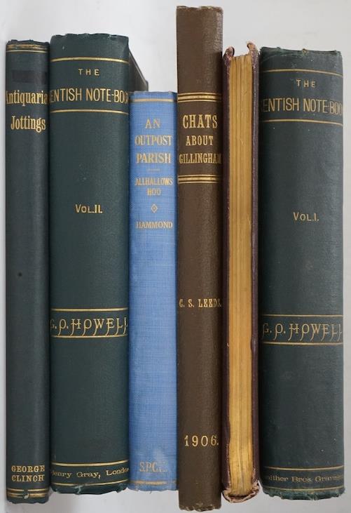 Howell, George Owen - The Kentish Note Book: a half-yearly magazine of notes, queries, and replies ... 2 vols. frontispieces; original gilt cloth. Gravesend & Plumstead, 1891-94; Leeds, C.S. - Chats About Gillingham ...